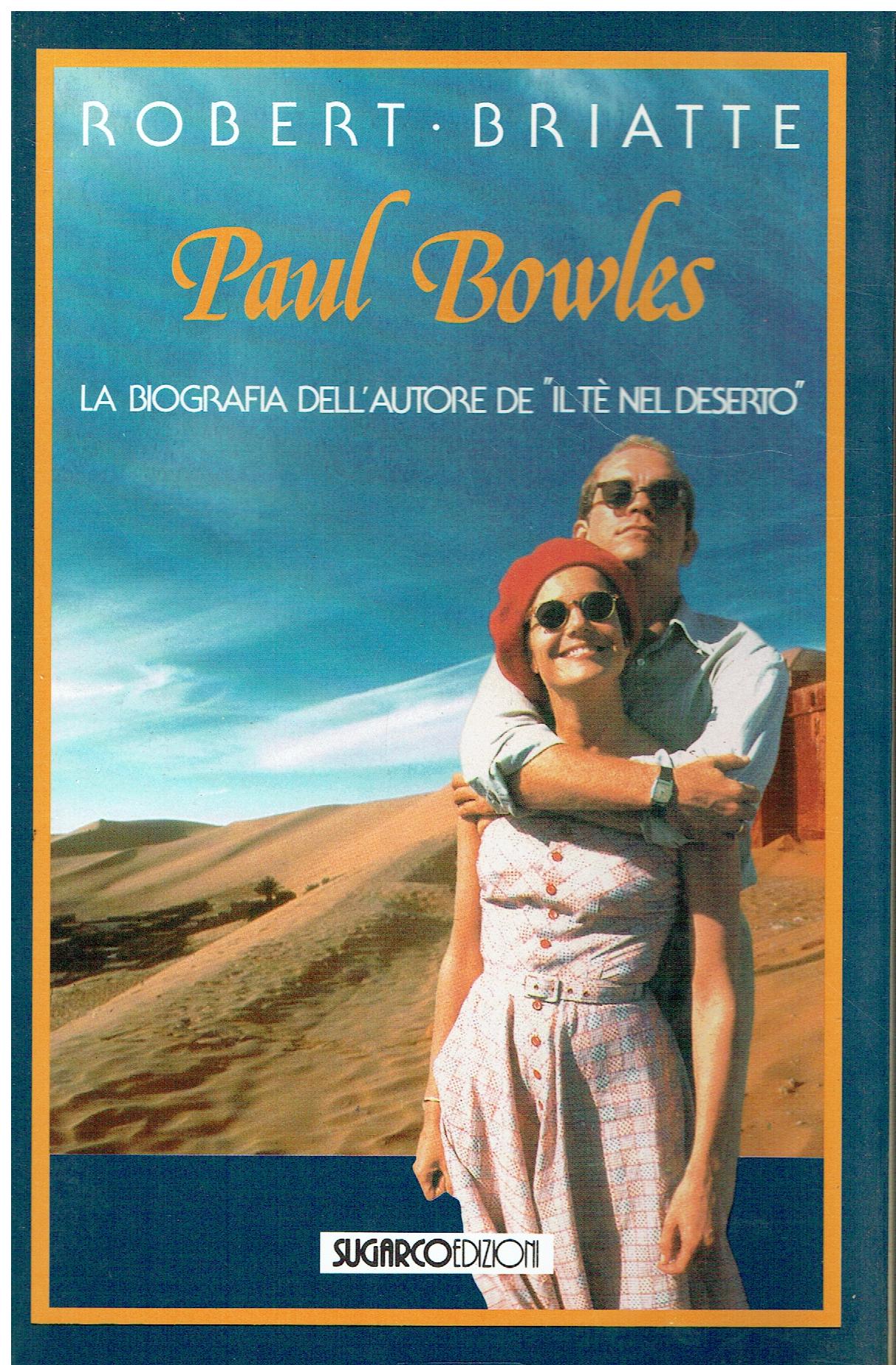 Paul Bowles : la biografia dell'autore de il te nel …