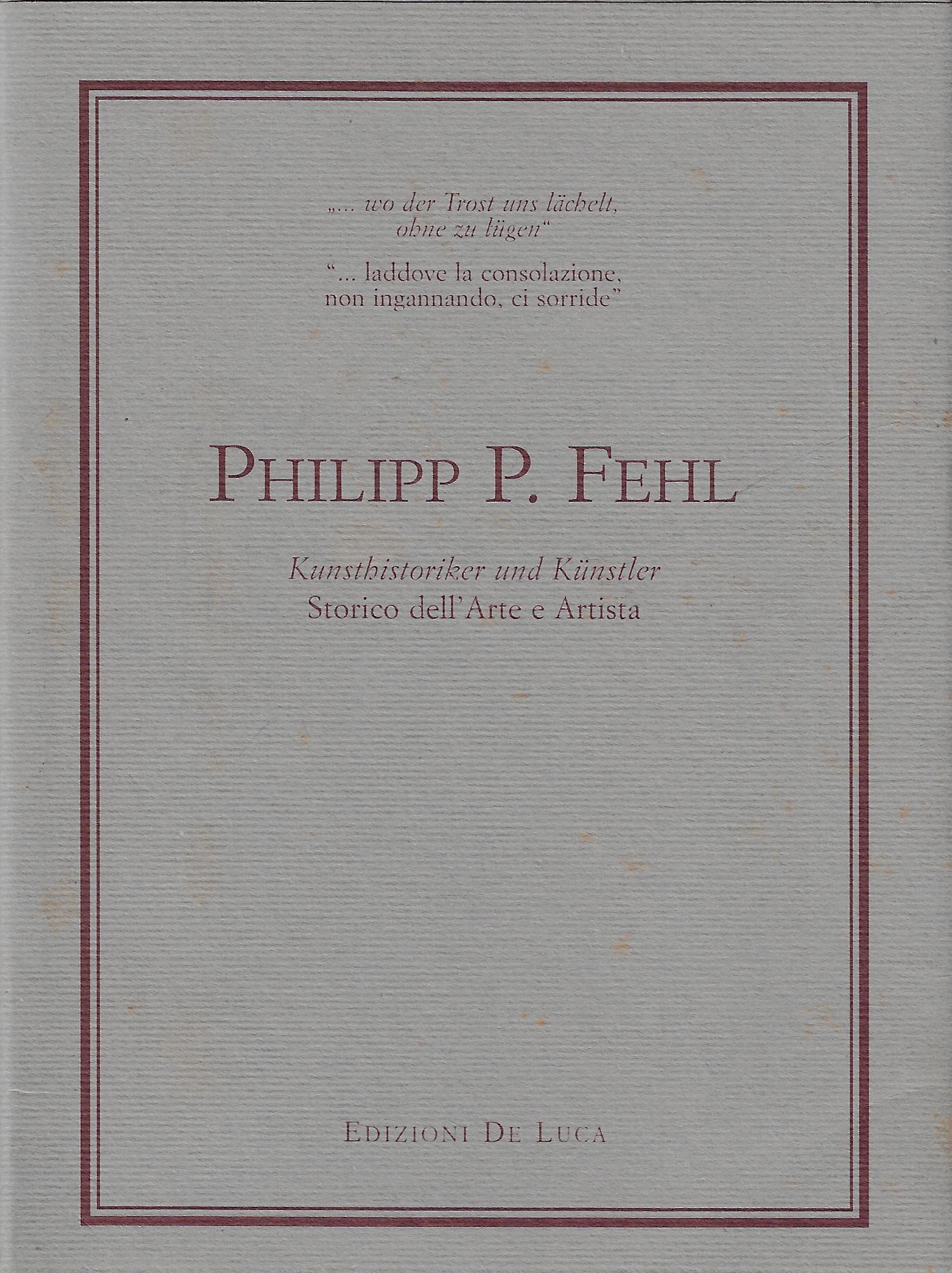 Philipp P. Fehl : Kunsthistoriker und Künstler = storico dell'arte …