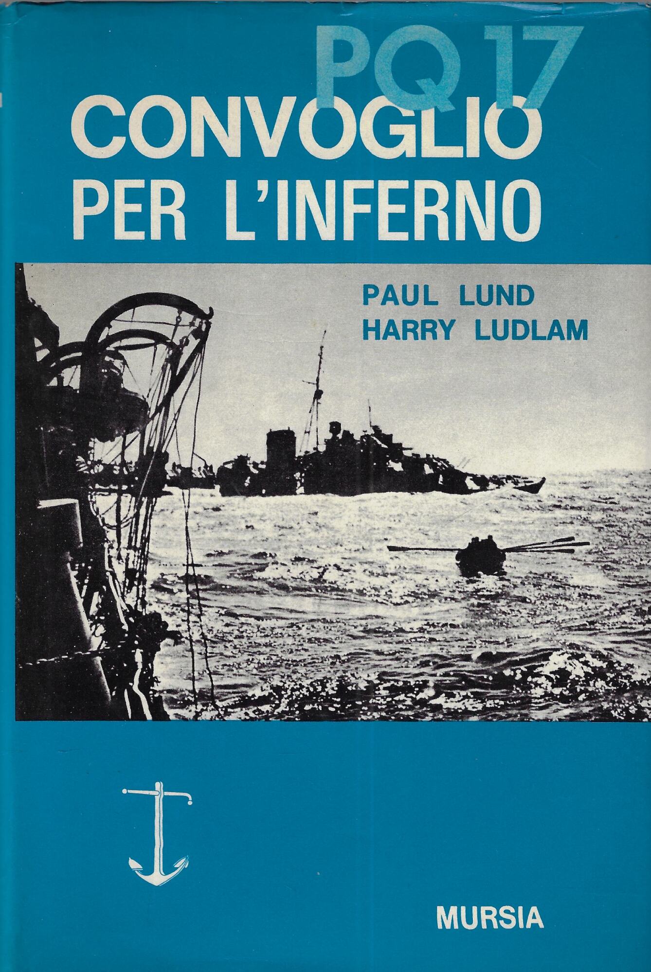 PQ 17 convoglio per l'inferno : il racconto dei superstiti