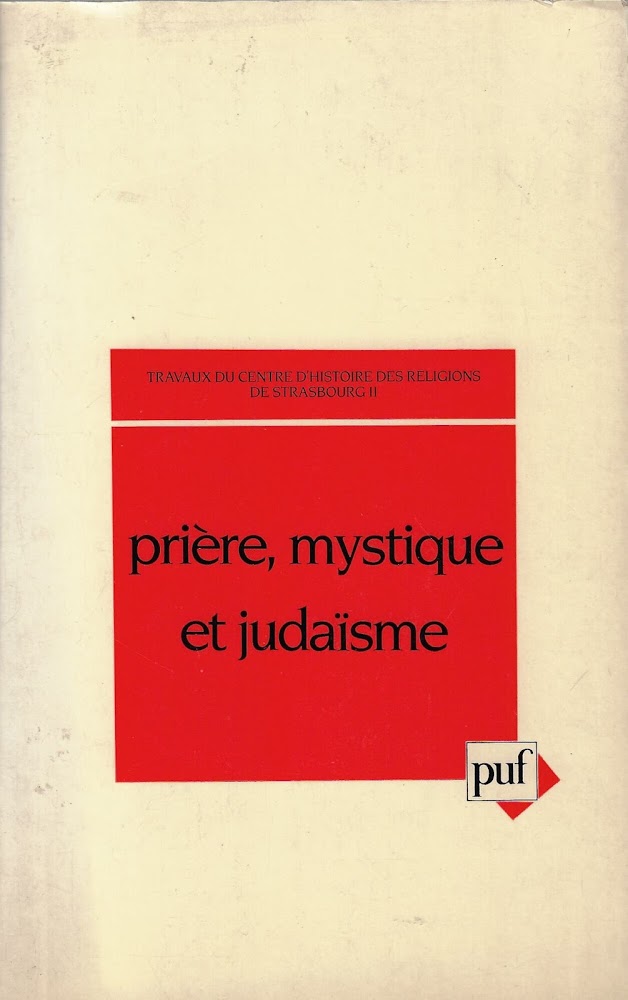 Prière, mystique et judaïsme: Colloque de Strasbourg, 10-12 septembre 1984