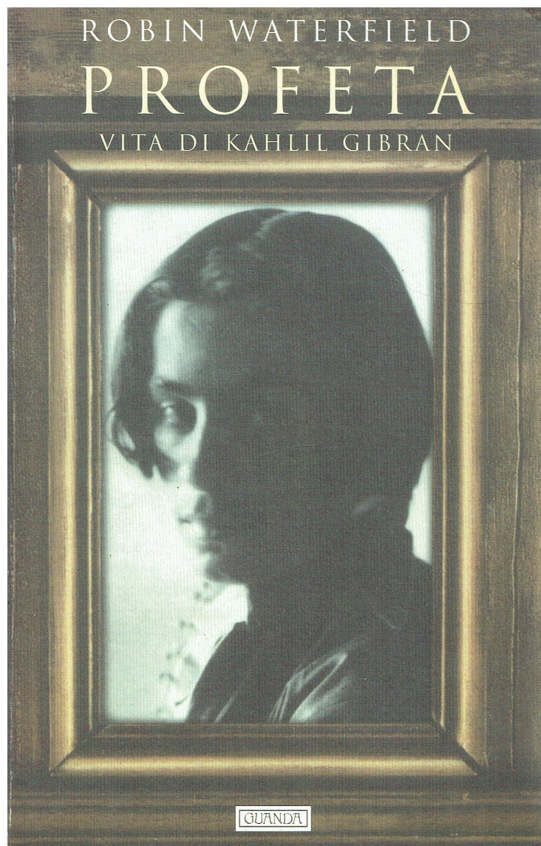 Profeta : vita di Kahlil Gibran
