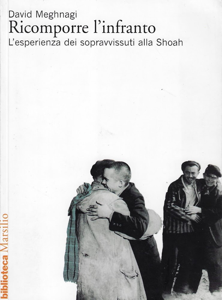 Ricomporre l'infranto. L'esperienza dei sopravvissuti alla Shoah