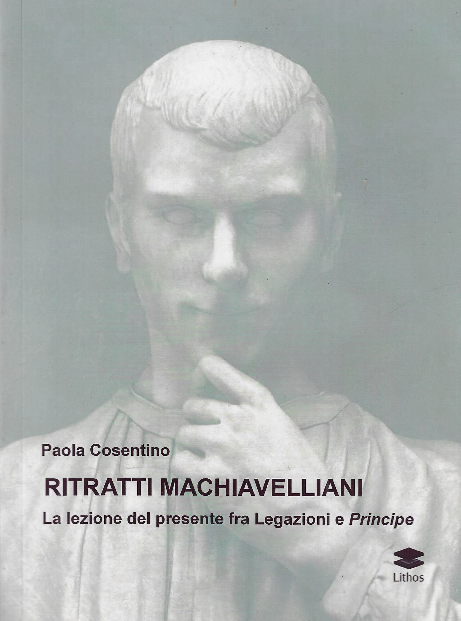 Ritratti machiavelliani. La lezione del presente fra Legazioni e Principe