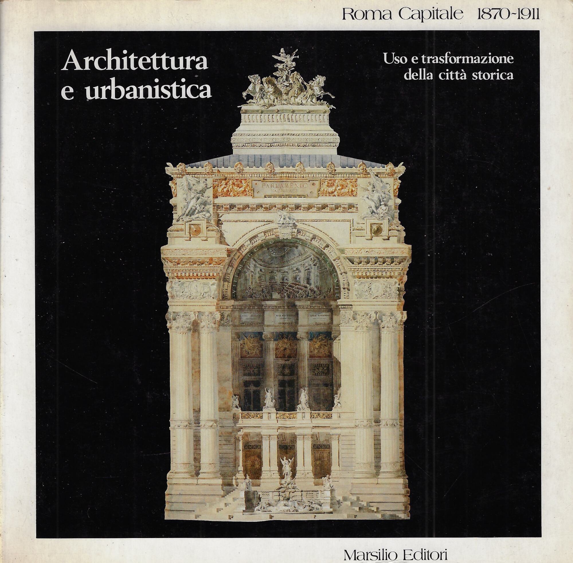 Roma capitale 1870-1911. Architettura e urbanistica, uso e trasformazione della …