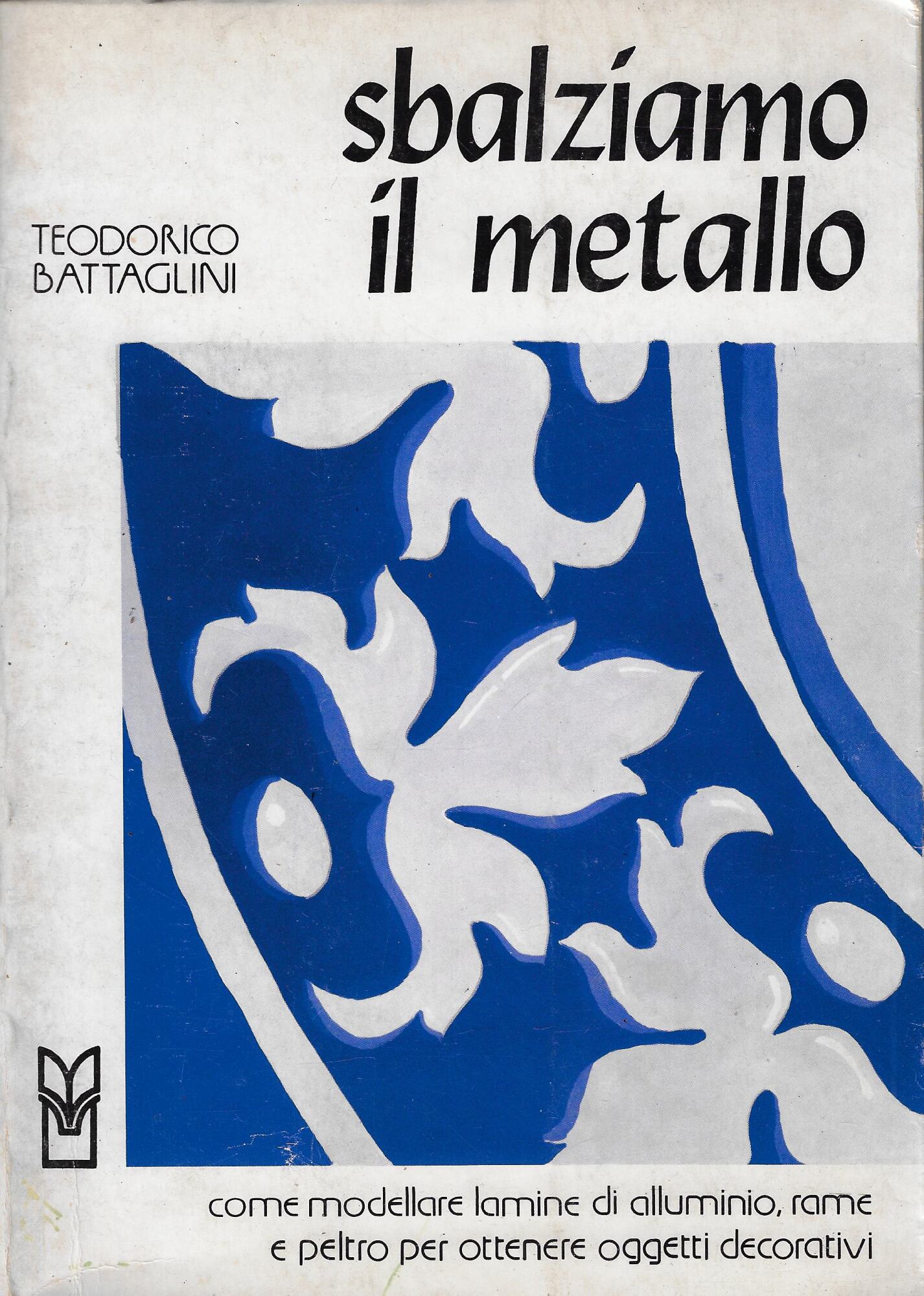 Sbalziamo il metallo : come modellare lamine di alluminio, rame …