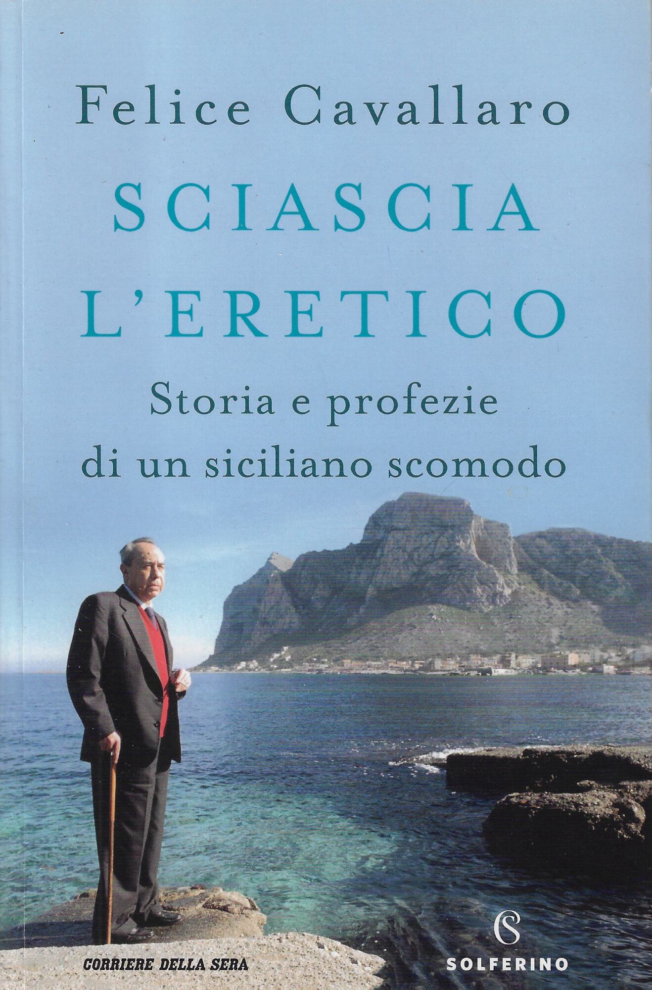 Sciascia l'eretico: Storia e profezie di un siciliano scomodo