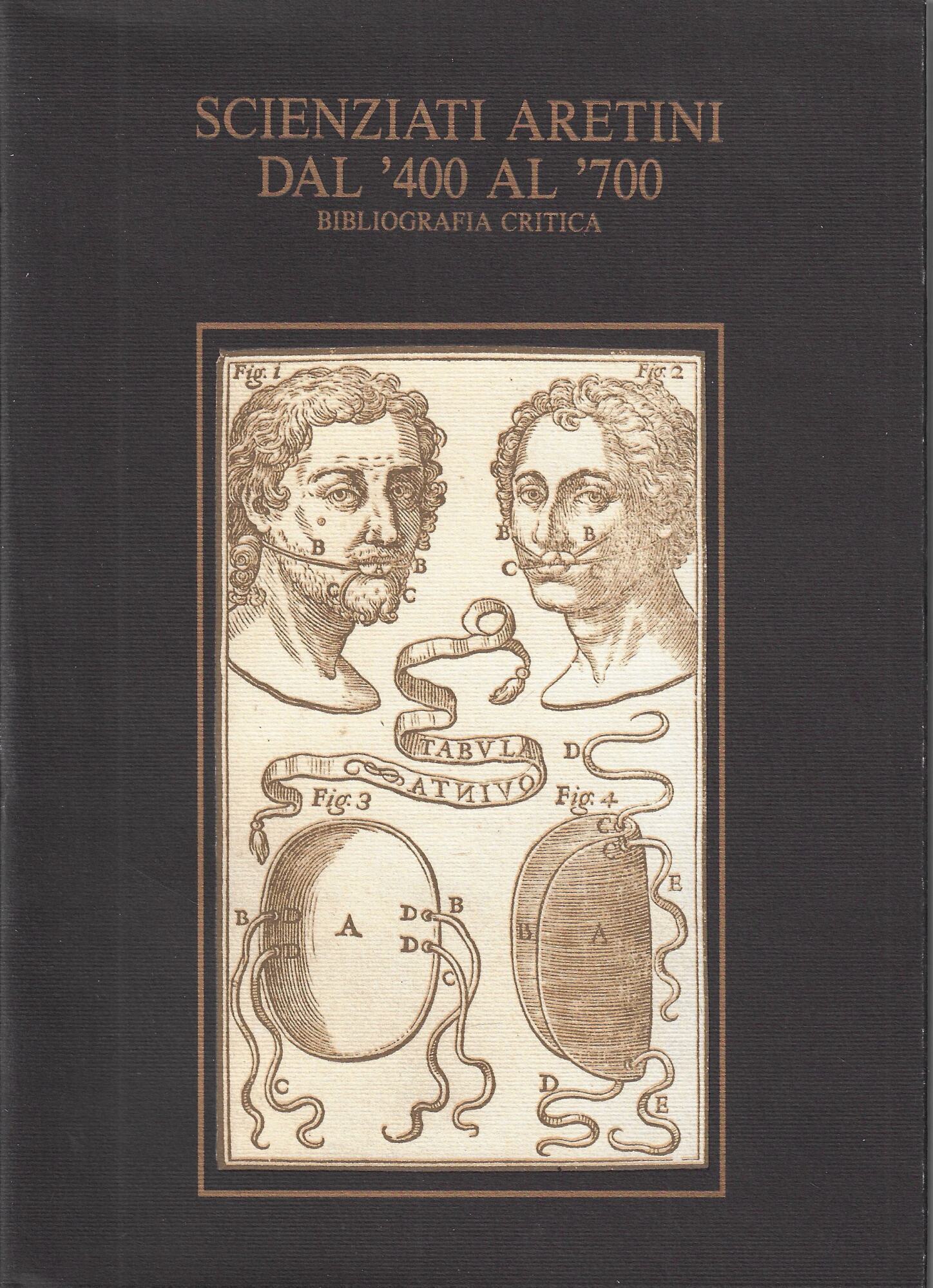Scienziati aretini dal '400 al '700 : bibliografia critica