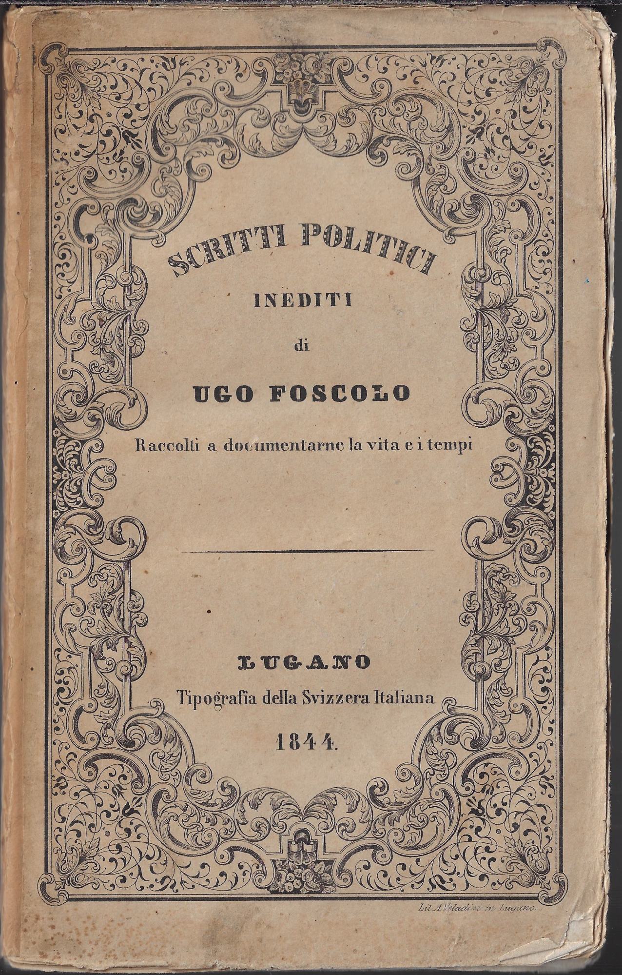 Scritti politici inediti di Ugo Foscolo raccolti a documentarne la …