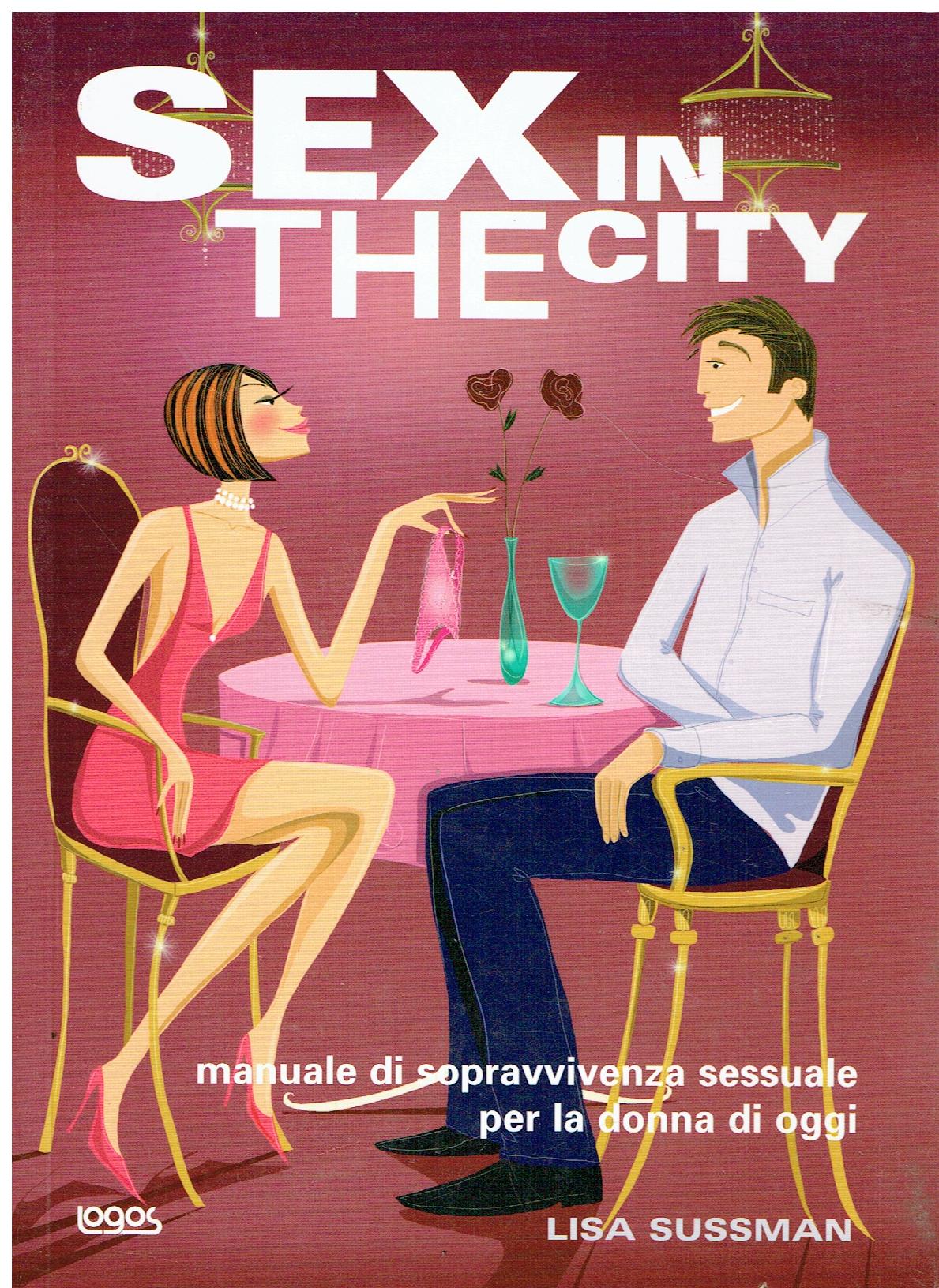 Sex in the city. Manuale di sopravvivenza sessuale per la …