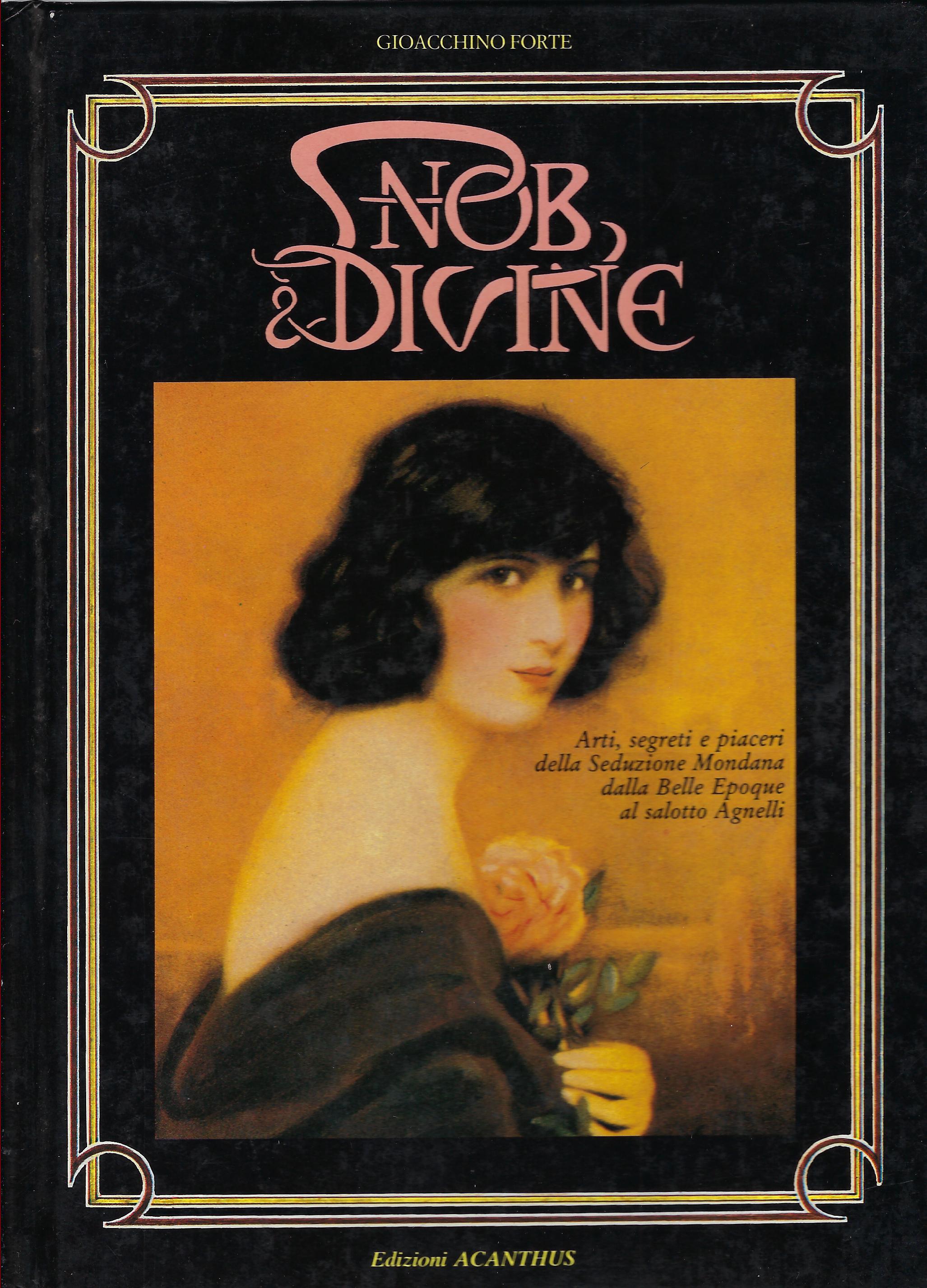 Snob &amp; divine : arte, segreti e piaceri della seduzione …