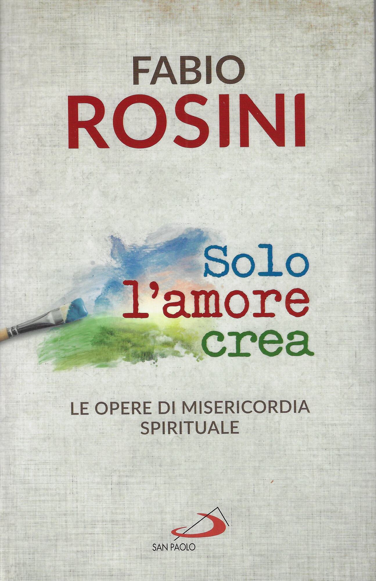 Solo l'amore crea. Le opere di misericordia spirituale