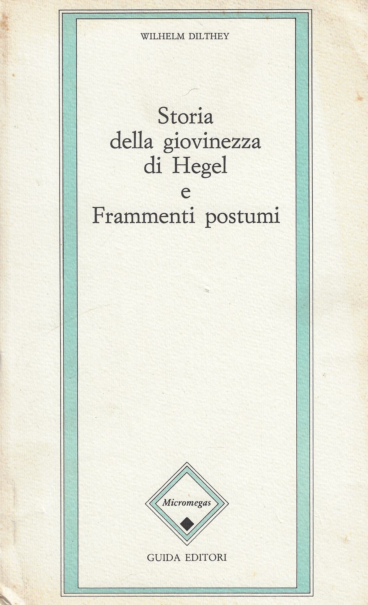 Storia della giovinezza di Hegel e Frammenti postumi