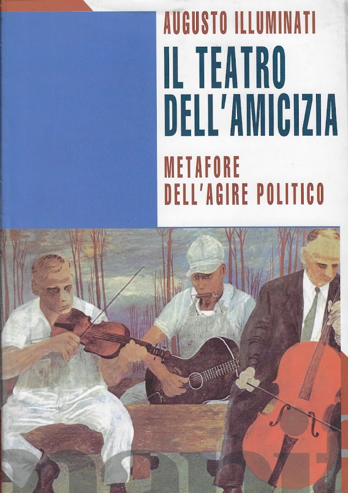 Teatro dell'amicizia. Metafore dell'agire politico