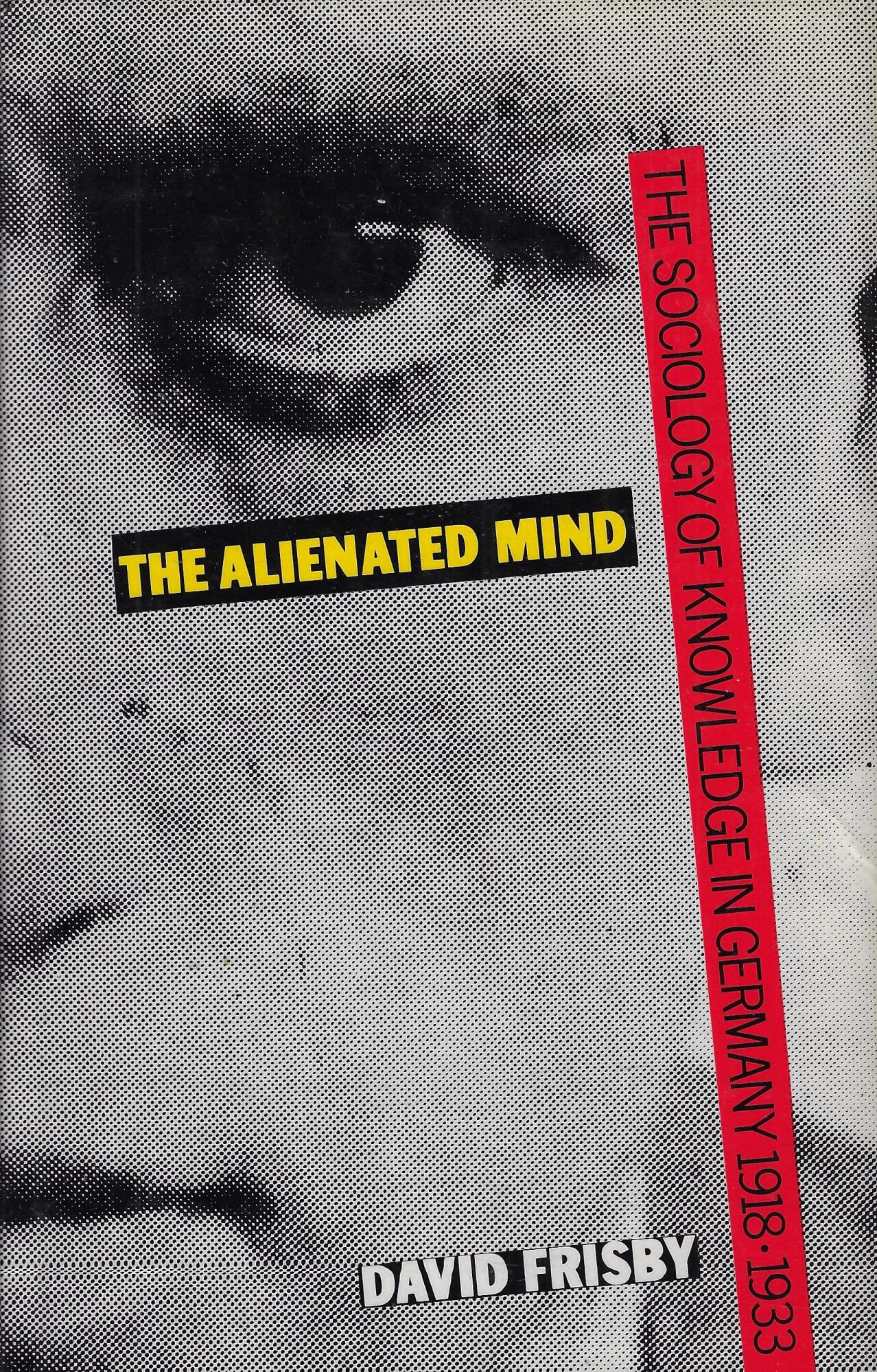 The alienated mind: The sociology of knowledge in Germany, 1918-33