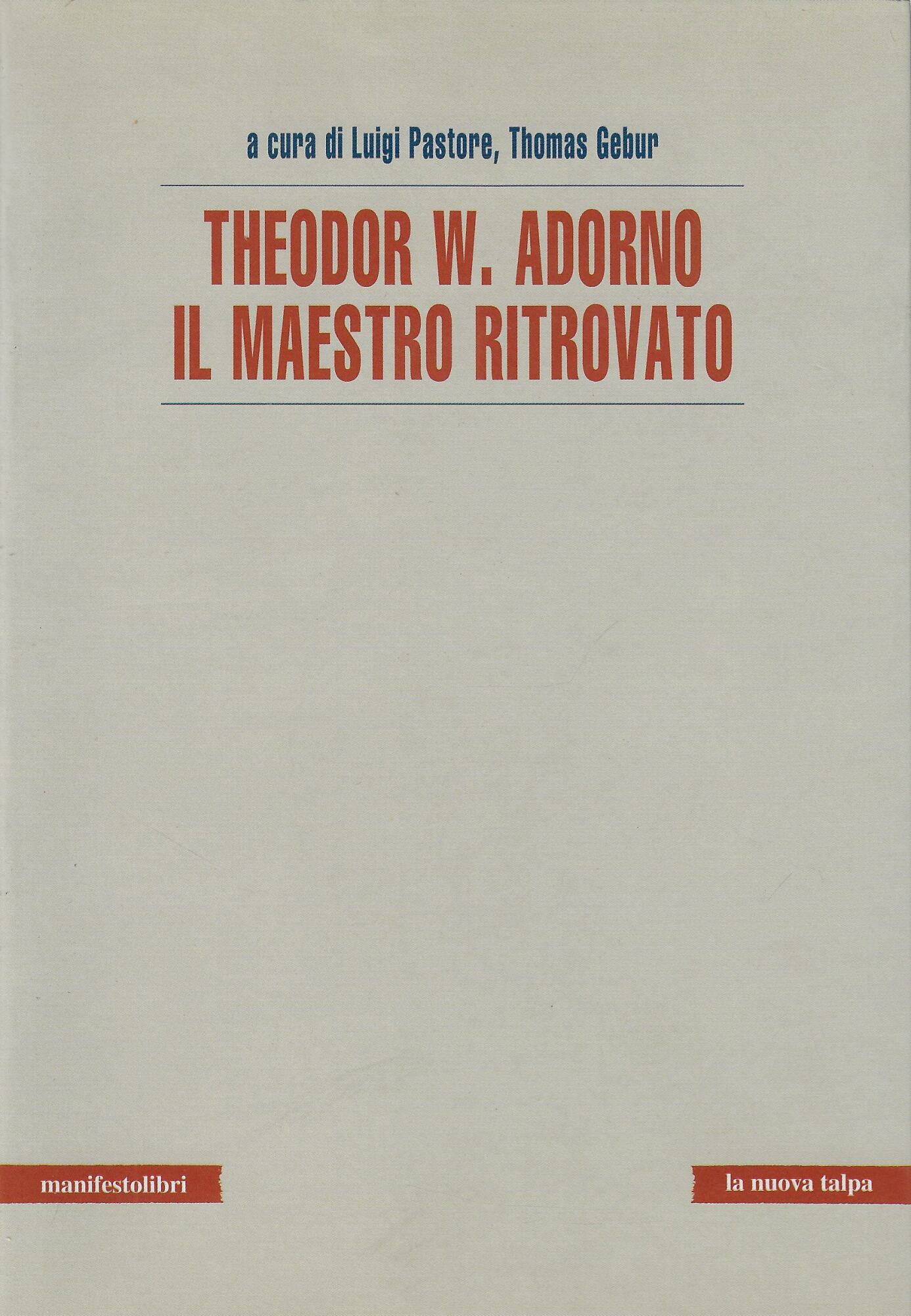 Theodor W. Adorno. Il maestro ritrovato