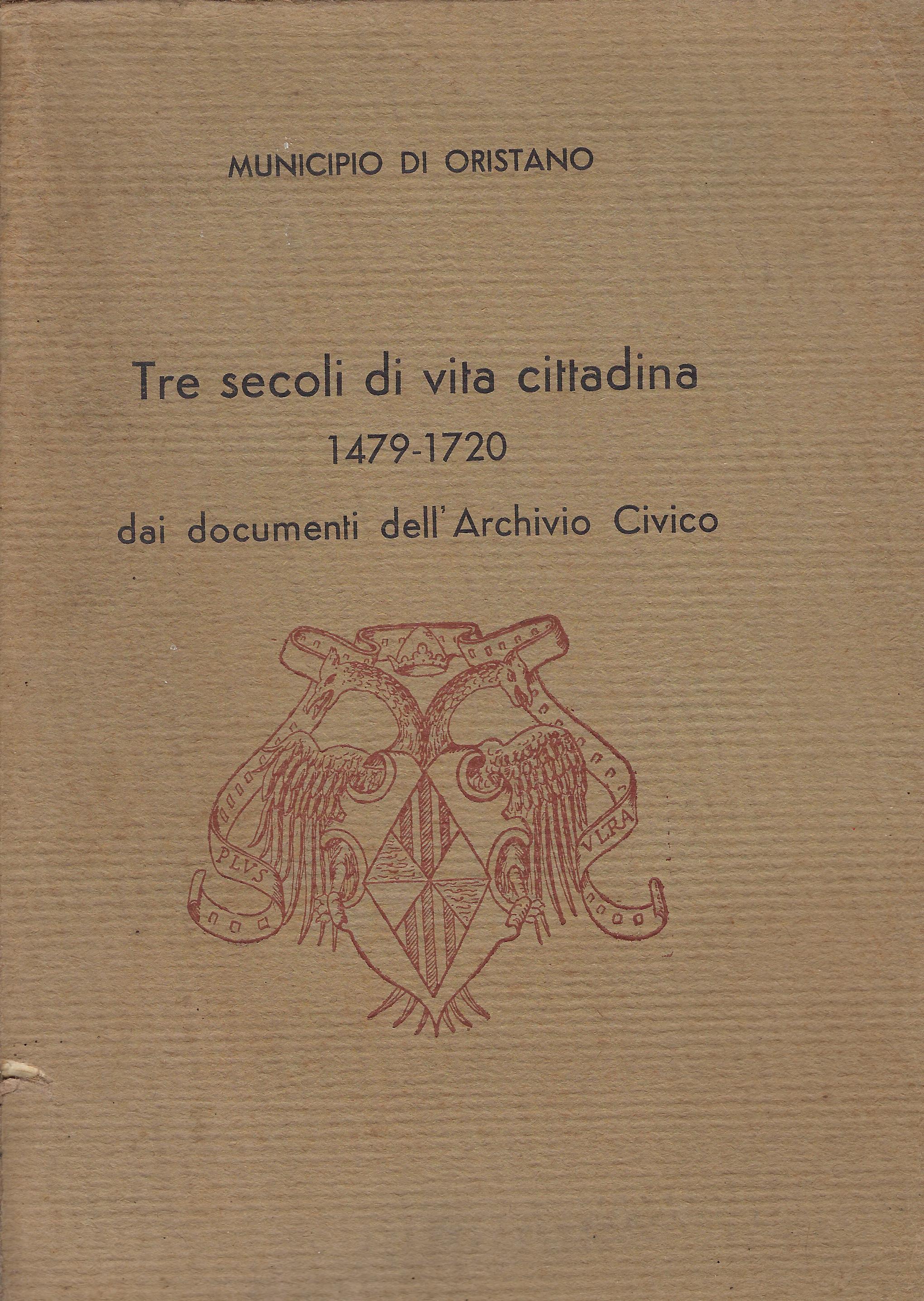 Tre secoli di vita cittadina: 1479-1720 : dai documenti dell'Archivio …