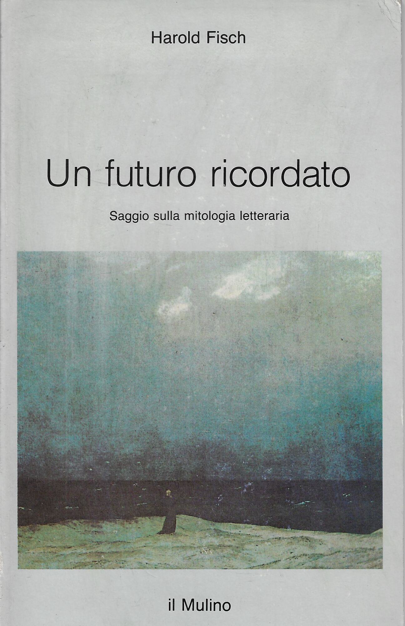 Un futuro ricordato. Saggio sulla mitologia letteraria