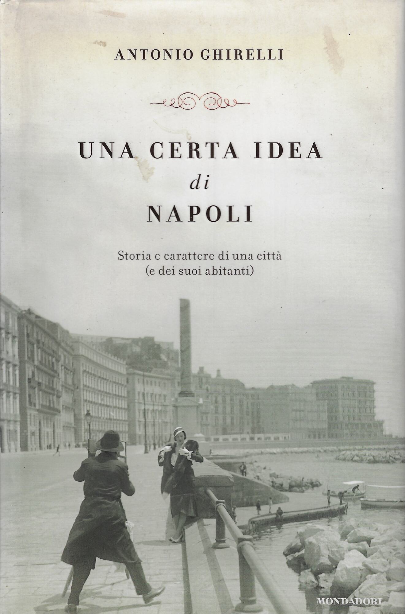 Una certa idea di Napoli. Storia e carattere di una …