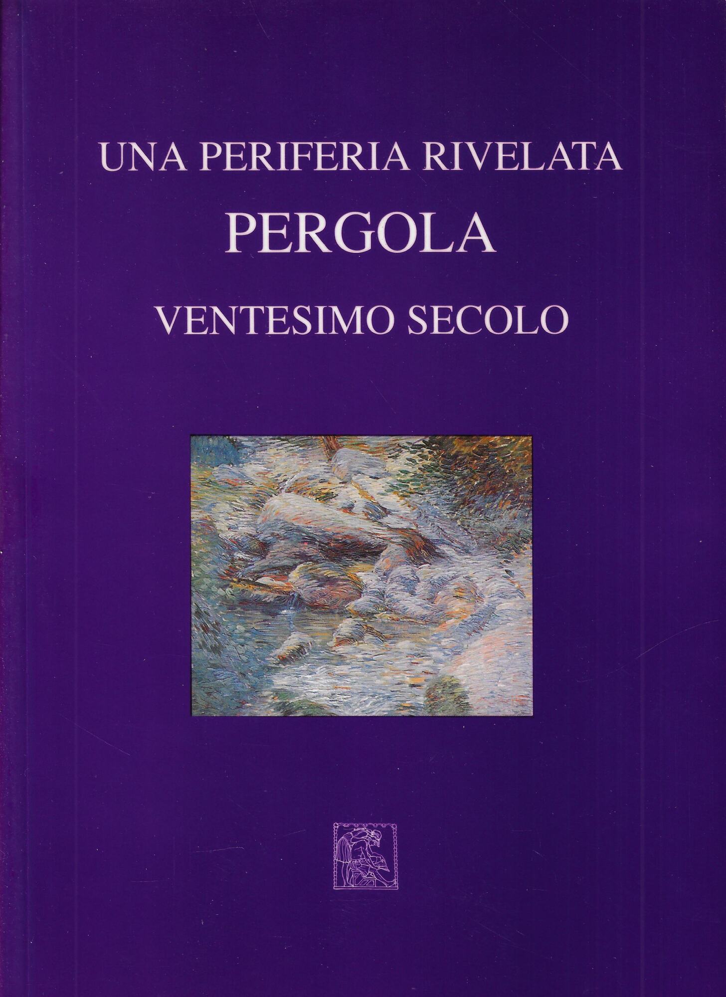 Una periferia rivelata : Pergola ventesimo secolo