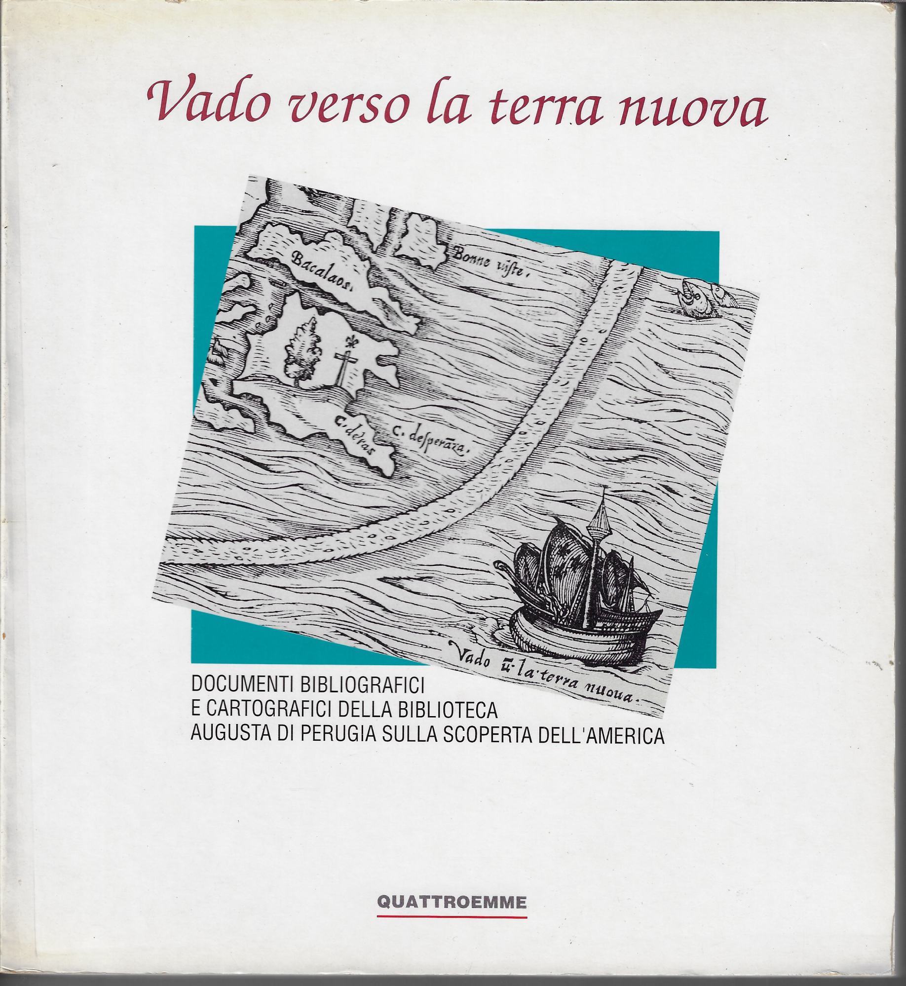 Vado verso la terra nuova : [documenti bibliografici e cartografici …