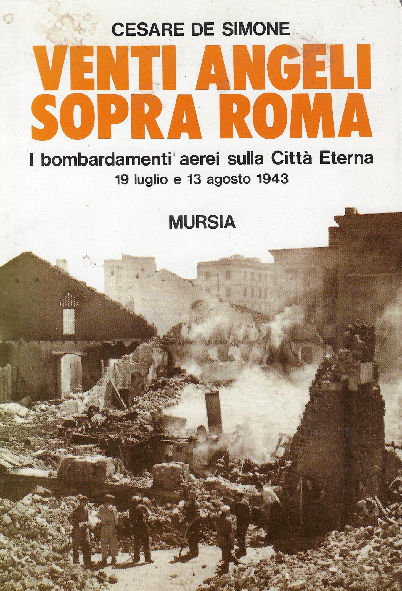 Venti angeli sopra Roma. I bombardamenti aerei sulla città eterna …