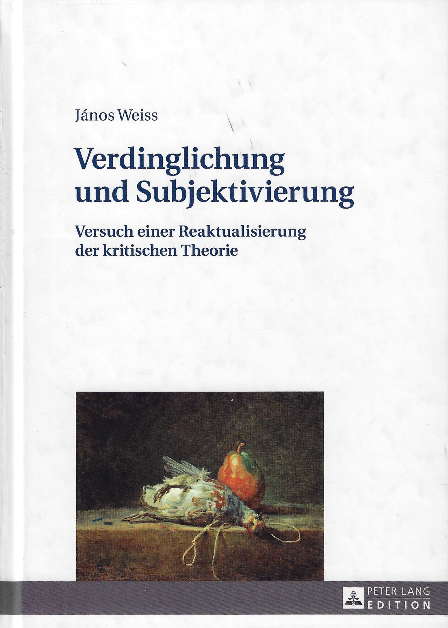 Verdinglichung Und Subjektivierung: Versuch Einer Reaktualisierung Der Kritischen Theorie