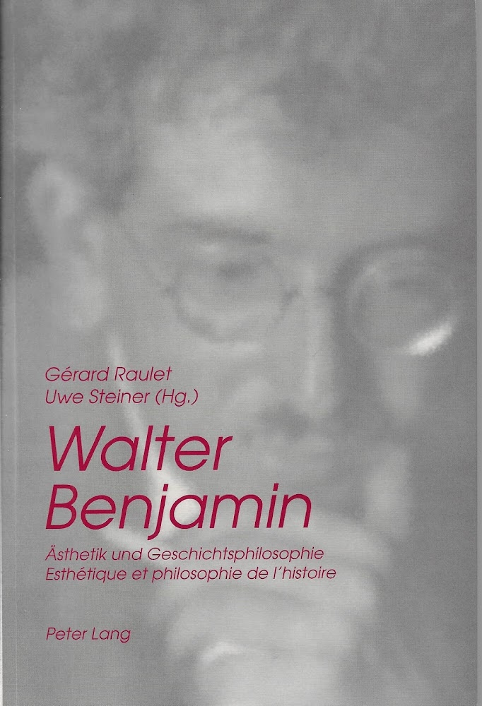 Walter Benjamin : Ästhetik und Geschichtsphilosophie/ Esthetique et philosophie de …