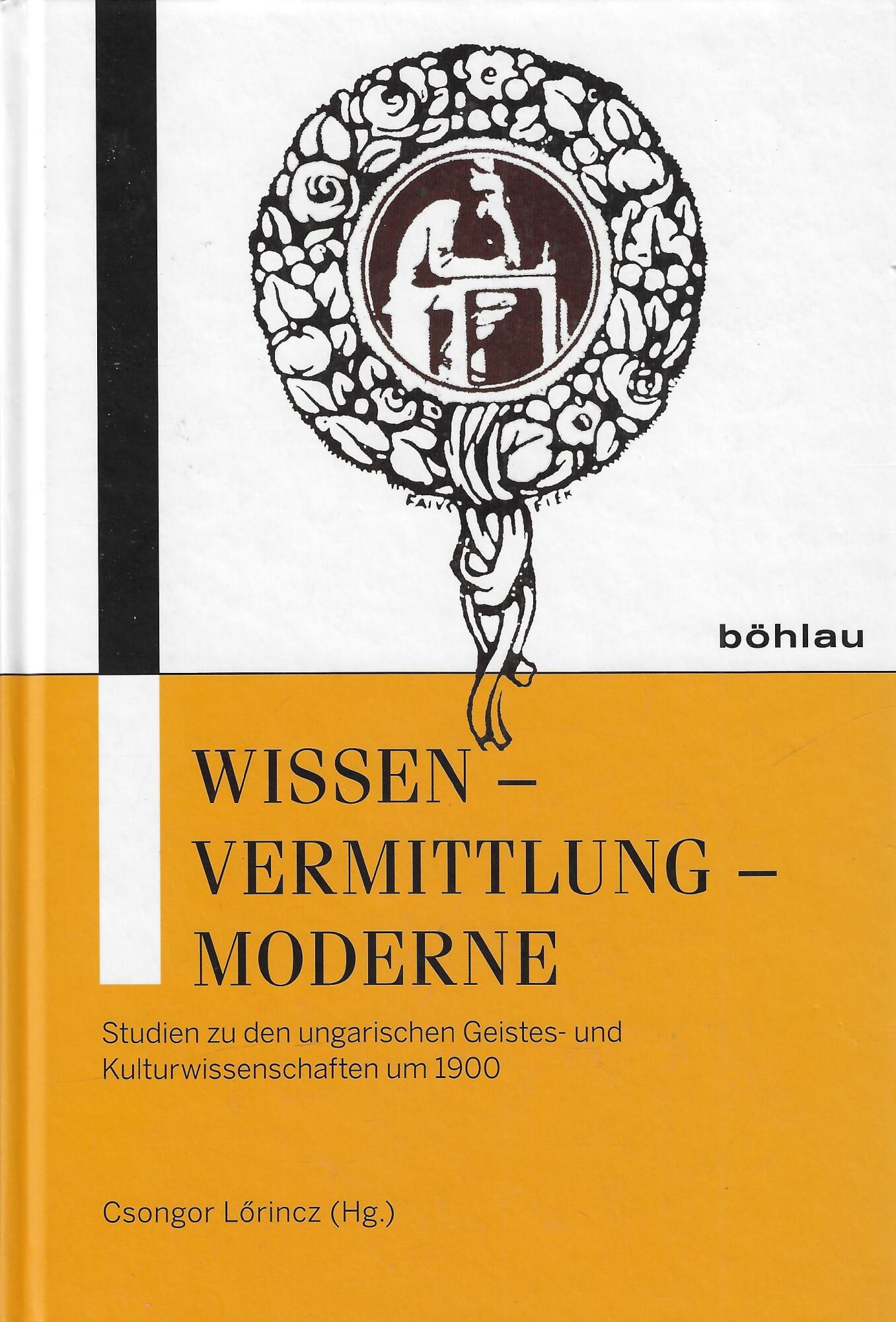 Wissen - Vermittlung - Moderne: Studien Zu Den Ungarischen Geistes- …