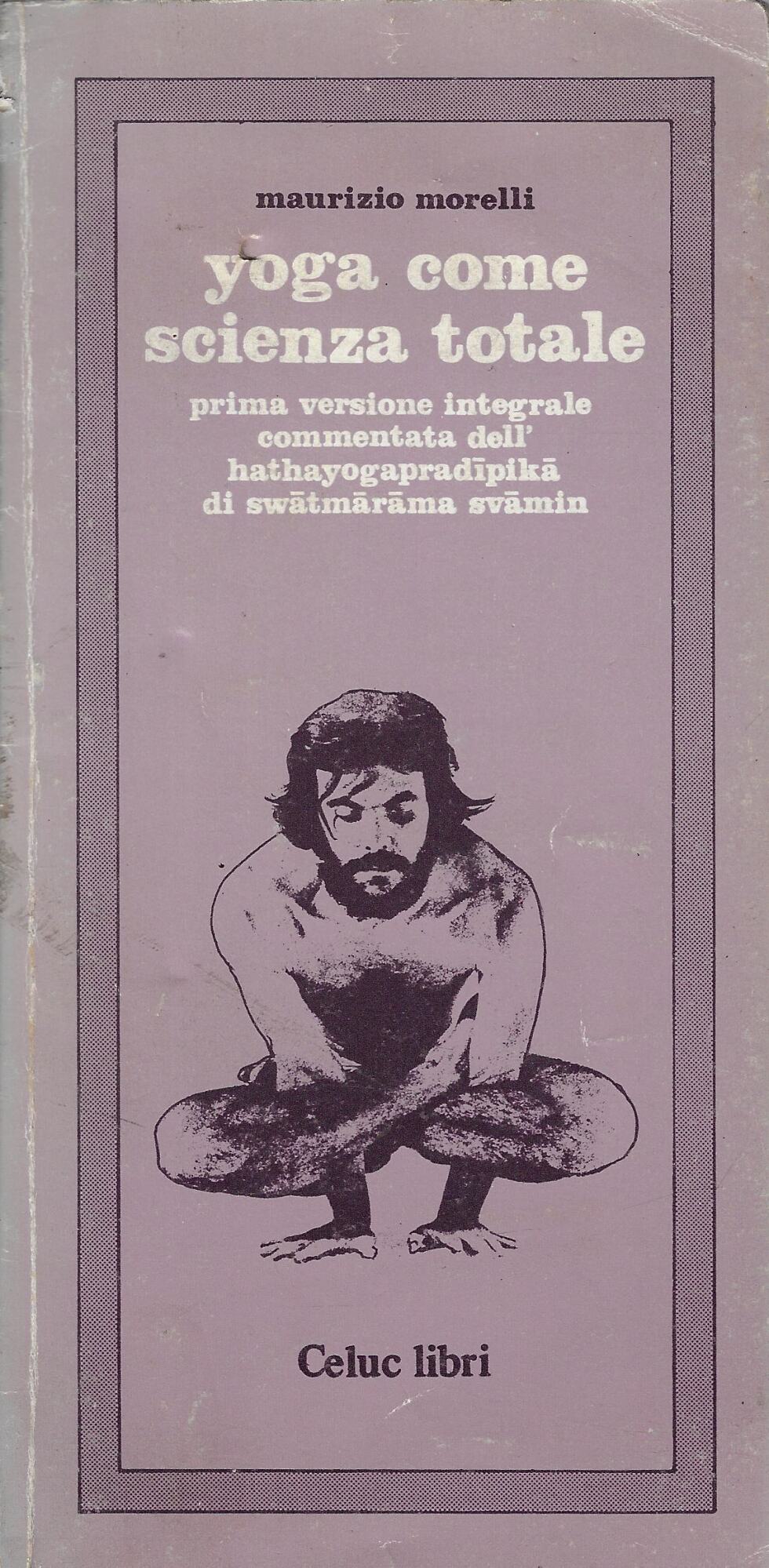 Yoga come scienza totale : prima versione integrale commentata dell'Hathayogapradipika …