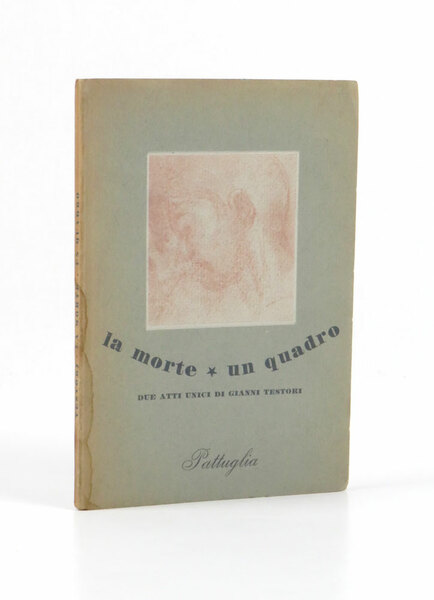 La morte. Un quadro. Due atti unici di Gianni Testori. …