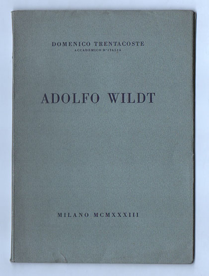 Adolfo Wildt. Commemorato all’accademia d’Italia da Domenico Trentacoste. Roma 11 …