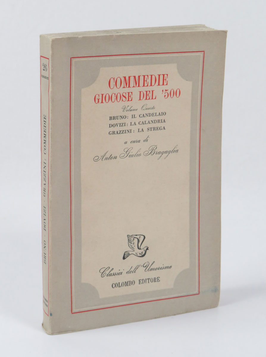 Commedie giocose del ‘500. Volume quarto. Bruno: Il candelaio. Dovizi: …