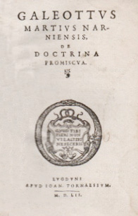 Galeottus Martius Narniensis. De doctrina promiscua [MEDICINA]