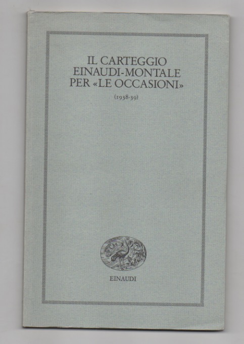 Il carteggio Einaudi - Montale per le “Occasioni” (1938-39) [TIRATURA …