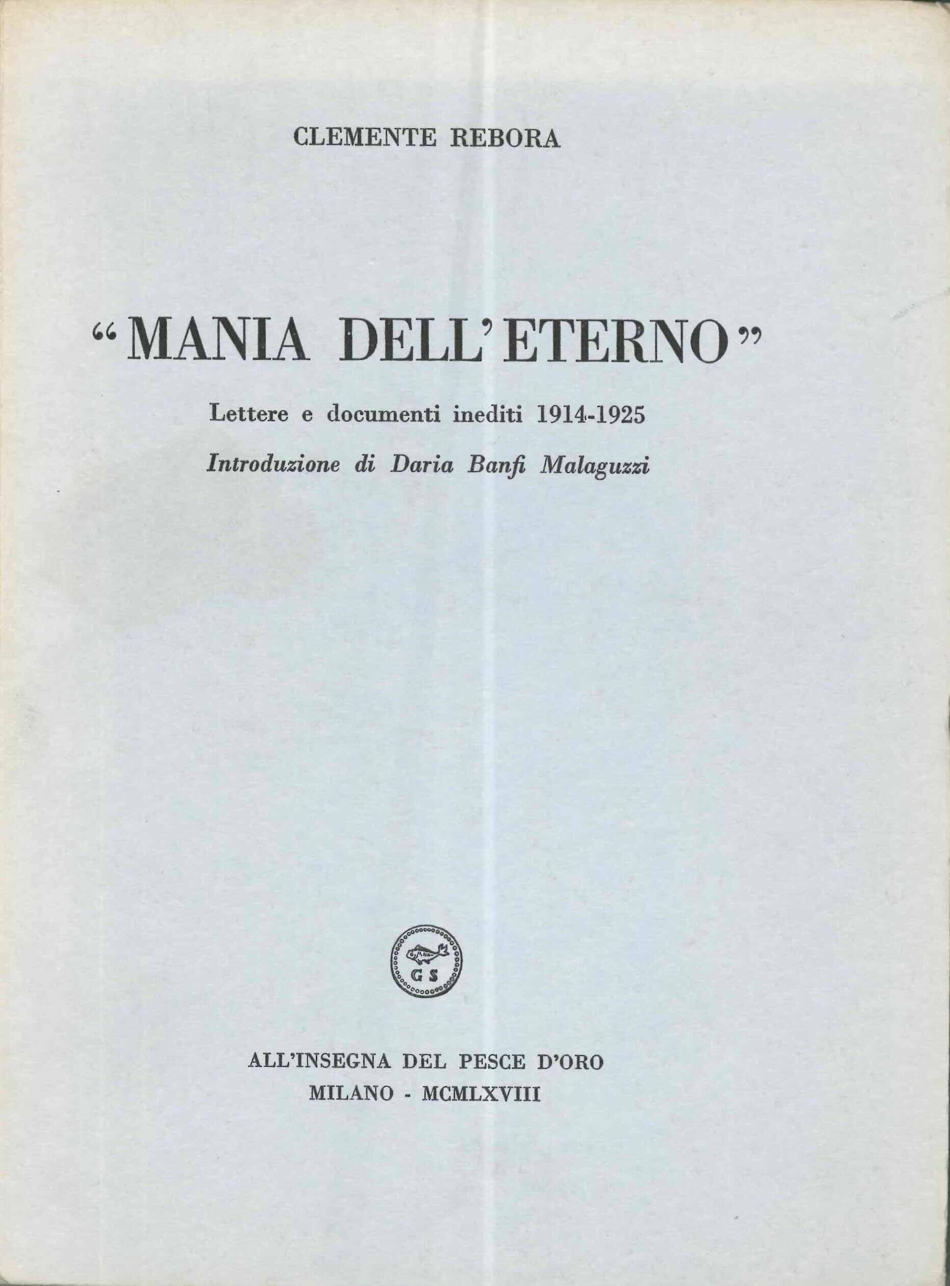 “Mania dell’eterno”. Lettere e documenti inediti 1914-1925. Introduzione di Daria …