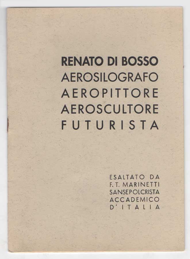 Renato Di Bosso aerosilografo aeropittore aeroscultore futurista esaltato da F.T. …