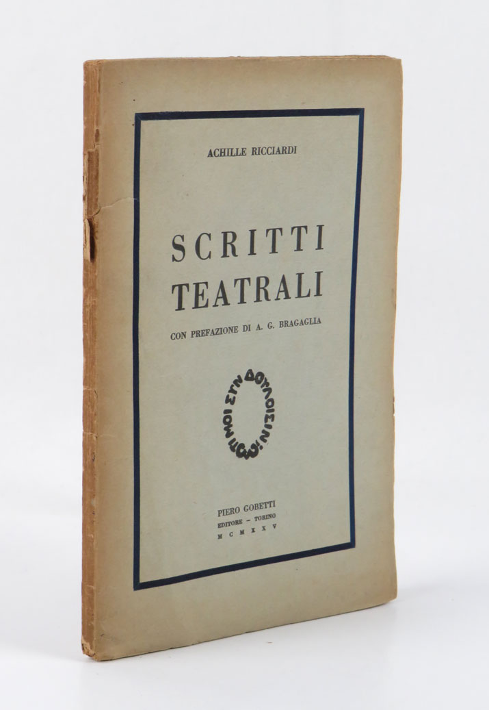 Scritti Teatrali. Con prefazione di A.G. Bragaglia