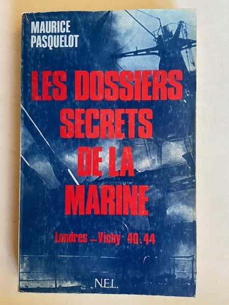 Les Dossiers Secrets de la Marine Londres-Vichy 40-44