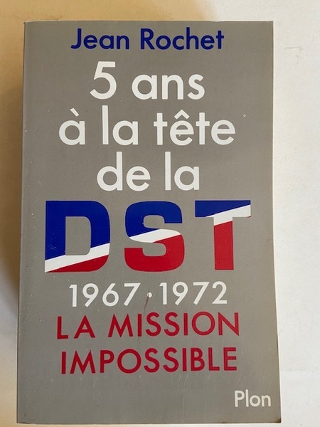 5 Ans à la Tête de la DST 1967-1972 la …