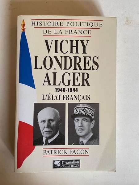 Vichy Londres Alger l'Etat Français 1940-1944 - Histoire Politique de …