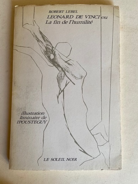 Léonard de Vinci ou la Fin de l'Humilité