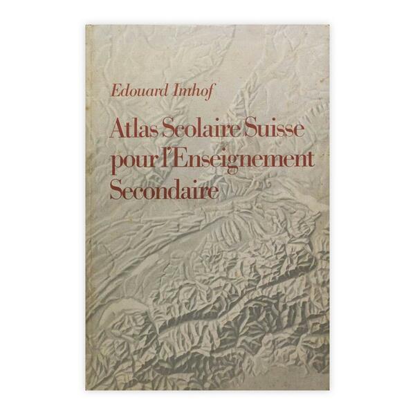 Edouard Imhof - Atlas Scolaire Suisse pour l'Enseignement Secondaire
