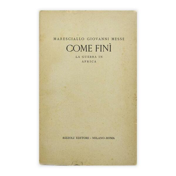 Maresciallo Giovanni Messe - Come finì la guerra in Africa