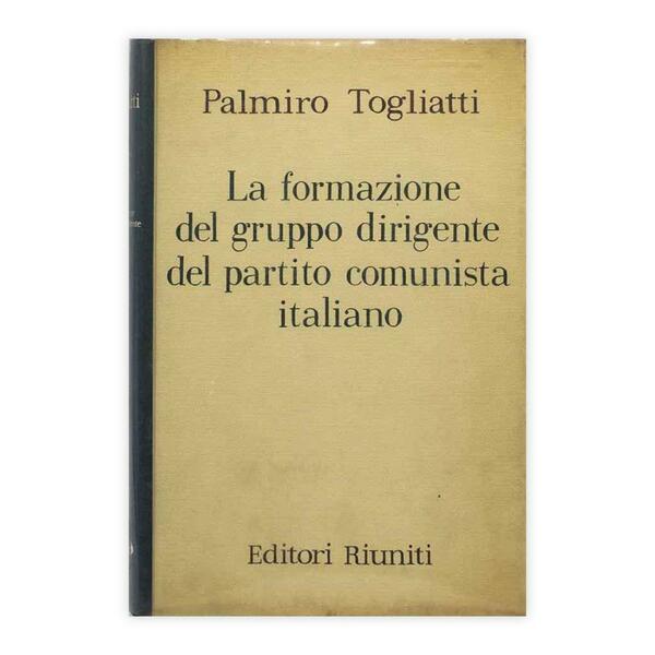 Palmiro Togliatti - La formazione del gruppo dirigente del partito …