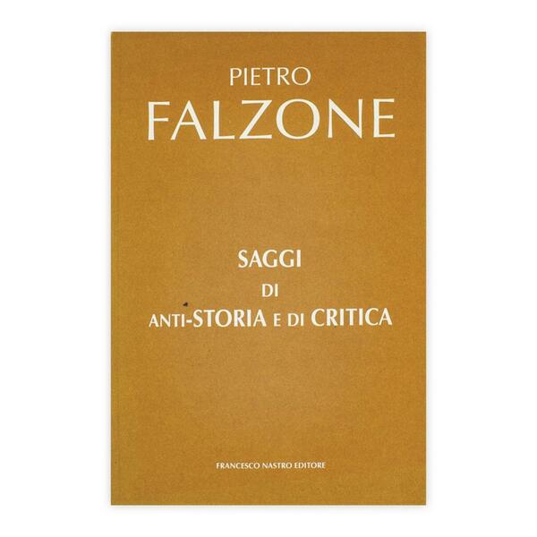 Pietro Falzone - Saggi di anti storia e di critica