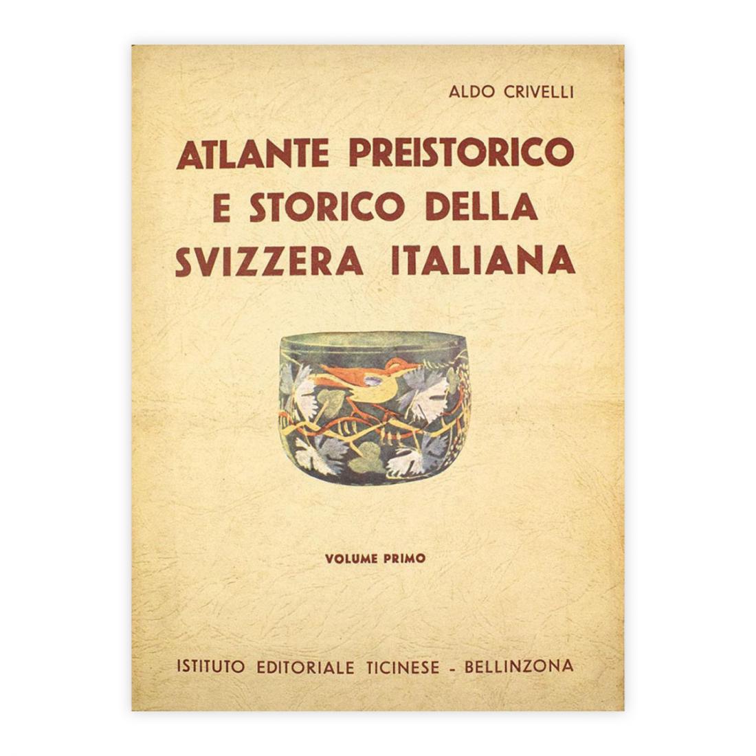 Aldo Crivelli - Atlante preistorico e storico della Svizzera Italiana …