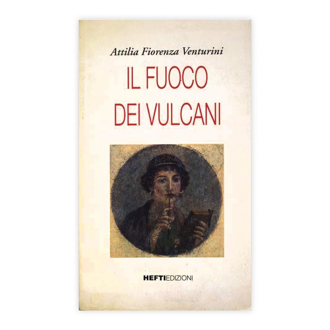 Attilia Fiorenza Venturini - Il fuoco dei vulcani - Autografato