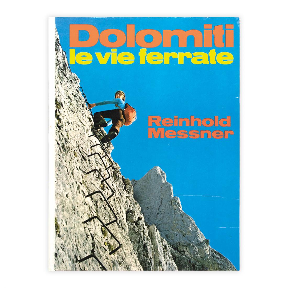 Reinhold Messner - Dolomiti - Le vie ferrate