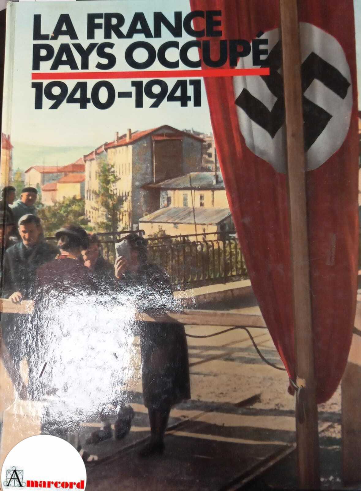 AA.VV., 1940-1941 La France pays occupé, Editions Tallandier, 1979.