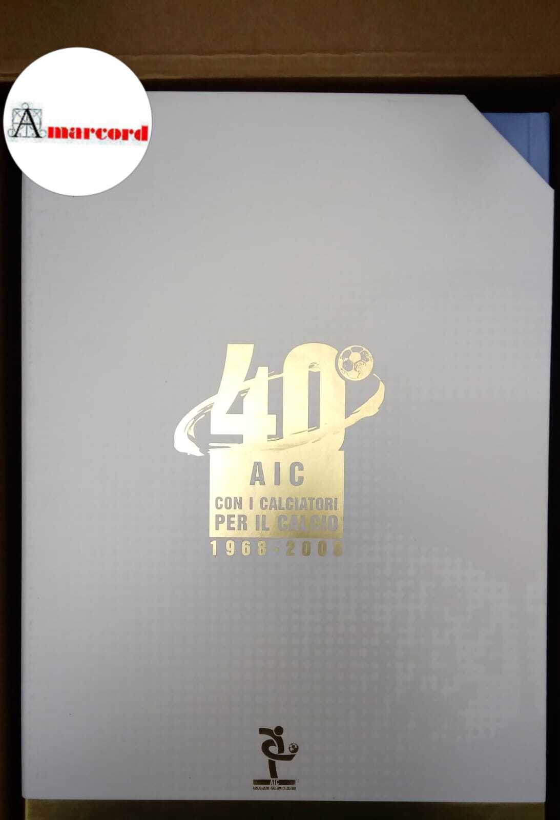 AA. VV., 40 AIC: con i calciatori per il calcio …